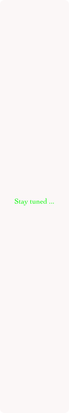 Stay tuned ...
